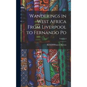 Wanderings in West Africa From Liverpool to Fernando Po; Volume I