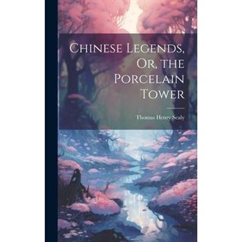 Chinese Legends, Or, the Porcelain Tower