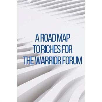 A Road Map to Riches for the Warrior Forum