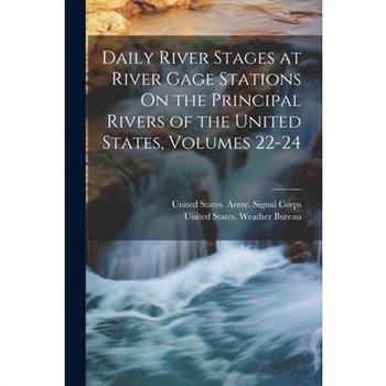 Daily River Stages at River Gage Stations On the Principal Rivers of the United States, Volumes 22-24