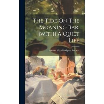 The Tide On The Moaning Bar. [with] A Quiet Life