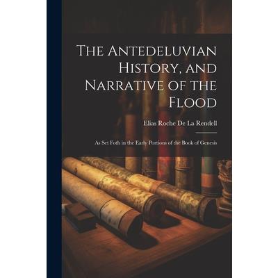 The Antedeluvian History, and Narrative of the Flood