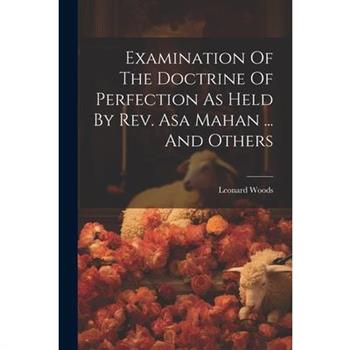 Examination Of The Doctrine Of Perfection As Held By Rev. Asa Mahan ... And Others