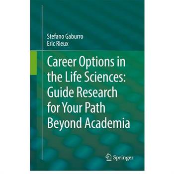 Career Options in the Life Sciences: Guide Research for Your Path Beyond Academia