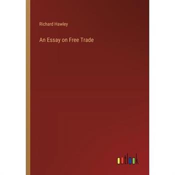 An Essay on Free Trade An Essay on Free Trade