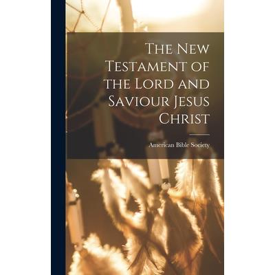 The New Testament of the Lord and Saviour Jesus Christ