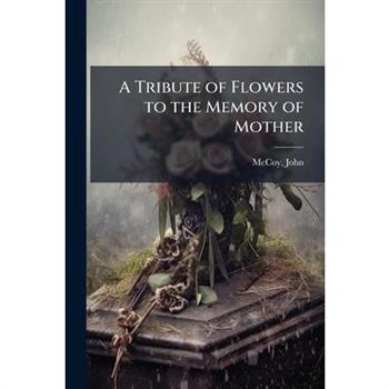 A Tribute of Flowers to the Memory of Mother