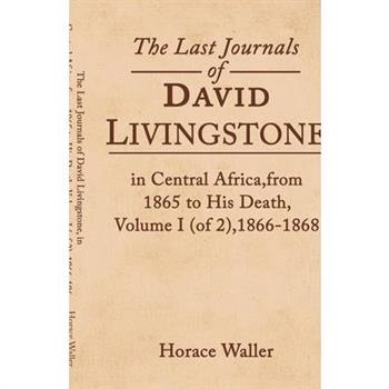 The Last Journals of David Livingstone, in Central Africa, from 1865 to His Death, Volume I (of 2), 1866-1868