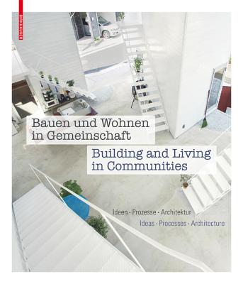 Bauen und wohnen in Gemeinschaft : Ideen, Prozesse, Architektur = Building and living in communities : ideas, processes, architecture /