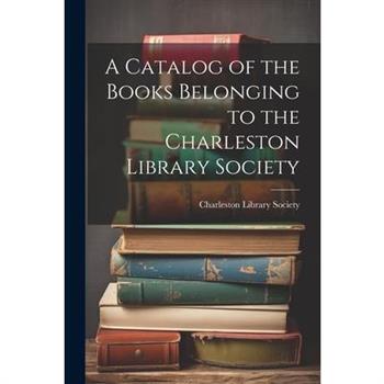A Catalog of the Books Belonging to the Charleston Library Society