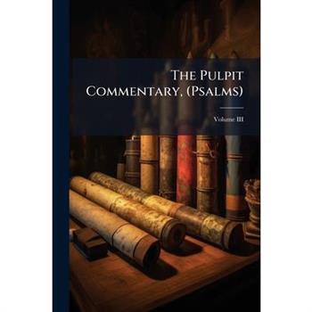 The Pulpit Commentary, (Psalms); Volume III