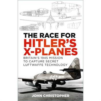 The Race for Hitler’s X-Planes