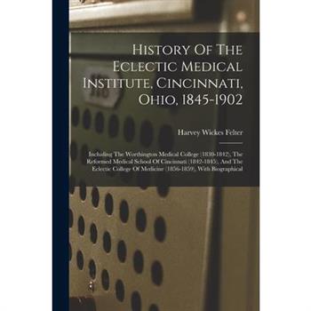 History Of The Eclectic Medical Institute, Cincinnati, Ohio, 1845-1902