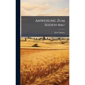 Anweisung Zum Seiden-bau