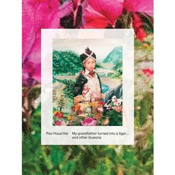 Pao Houa Her: My Grandfather Turned Into a Tiger... and Other Illusions