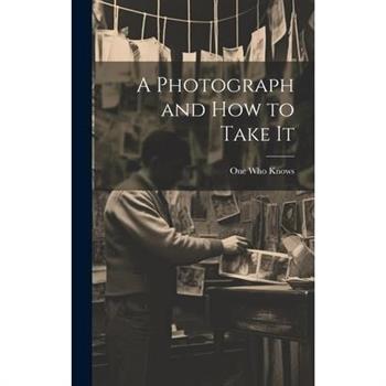 A Photograph and How to Take It