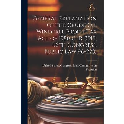 General Explanation of the Crude Oil Windfall Profit Tax Act of 1980 (H.R. 3919, 96th Congress, Public Law 96-223)