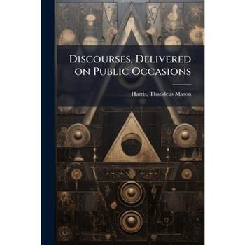 Discourses, Delivered on Public Occasions