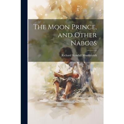 The Moon Prince, and Other Nabobs