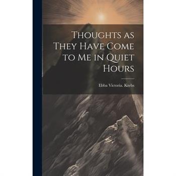 Thoughts as They Have Come to Me in Quiet Hours