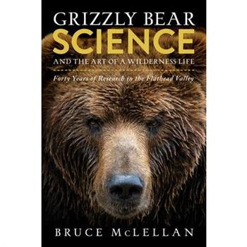 Grizzly Bear Science and the Art of a Wilderness Life