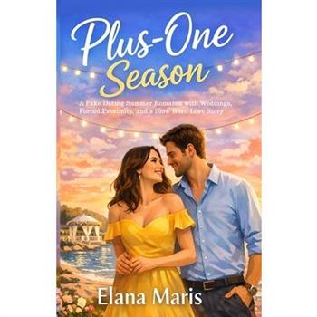 PLUS-ONE SEASON A Fake Dating Summer Romance with Weddings, Forced Proximity, and a Slow-Burn Love Story