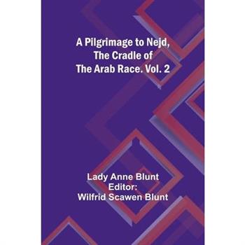 A Pilgrimage to Nejd, the Cradle of the Arab Race. Vol. 2