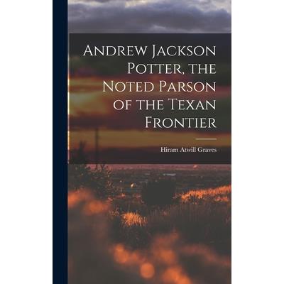 Andrew Jackson Potter, the Noted Parson of the Texan Frontier
