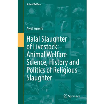 Halal Slaughter of Livestock: Animal Welfare Science, History and Politics of Religious Slaughter
