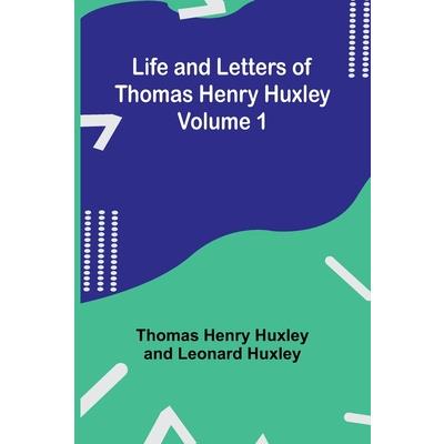 Life and Letters of Thomas Henry Huxley - Volume 1