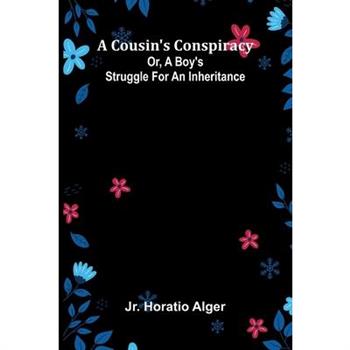 A Cousin's Conspiracy; Or, A Boy's Struggle for an Inheritance