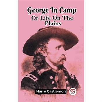George In Camp Or Life On The Plains
