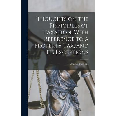 Thoughts on the Principles of Taxation, With Reference to a Property Tax, and its Exceptions
