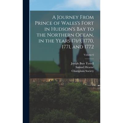 A Journey From Prince of Wales’s Fort in Hudson’s Bay to the Northern Ocean, in the Years 1769, 1770, 1771, and 1772; Volume 6