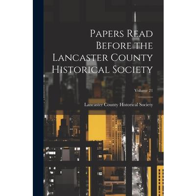 Papers Read Before the Lancaster County Historical Society; Volume 21