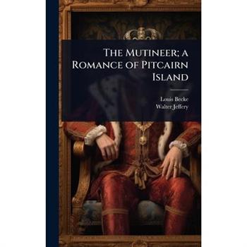 The Mutineer; a Romance of Pitcairn Island