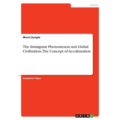 The Immigrant Phenomenon and Global Civilization. The Concept of Acculturation