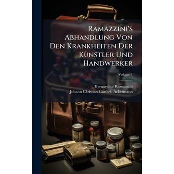 Ramazzini's Abhandlung Von Den Krankheiten Der K?1/4nstler Und Handwerker