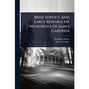 Brief Service And Early Reward, Or Memorials Of James Gardner
