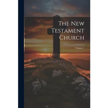 The New Testament Church; Volume 1