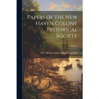 Papers of the New Haven Colony Historical Society; Volume 6