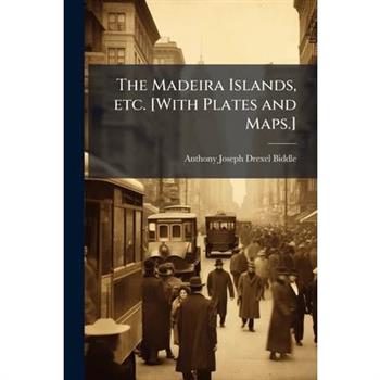 The Madeira Islands, etc. [With Plates and Maps.]