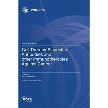 Cell Therapy, Bispecific Antibodies and other Immunotherapies Against Cancer