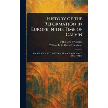 History of the Reformation in Europe in the Time of Calvin