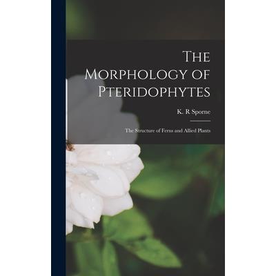 The Morphology of Pteridophytes; the Structure of Ferns and Allied Plants