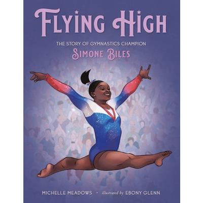 Flying HighThe Story of Gymnastics Champion Simone Biles