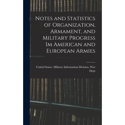 Notes and Statistics of Organization, Armament, and Military Progress Im American and European Armies