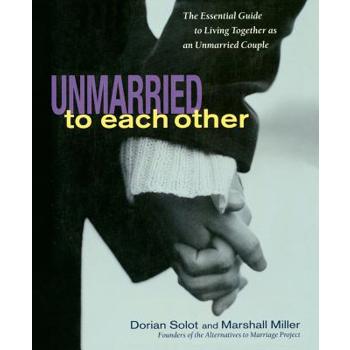 Unmarried to Each Other: The Essential Guide to Living Together as an Unmarried
