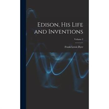Edison, His Life and Inventions; Volume 2