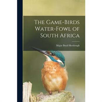 The Game-Birds Water-Fowl of South Africa
